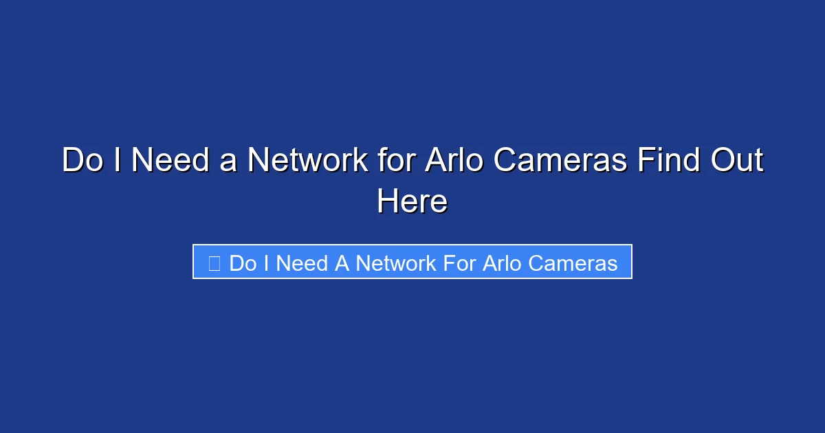 Do I Need a Network for Arlo Cameras Find Out Here