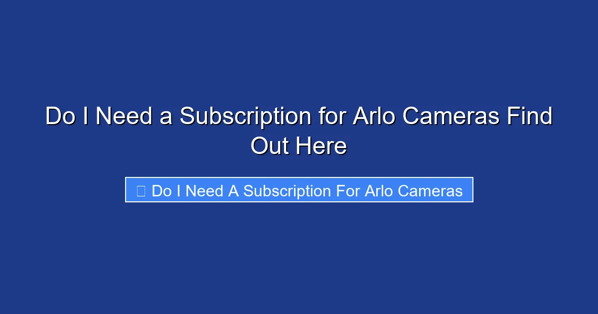 Do I Need a Subscription for Arlo Cameras Find Out Here