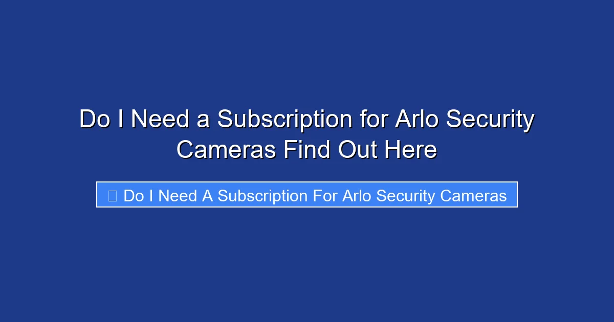 Do I Need a Subscription for Arlo Security Cameras Find Out Here