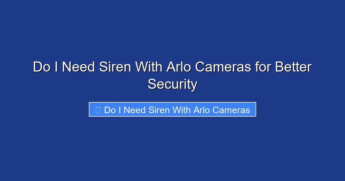 Do I Need Siren With Arlo Cameras for Better Security