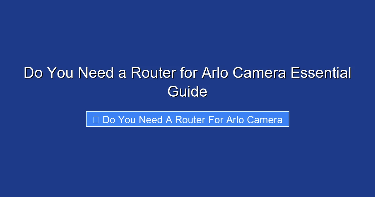 Do You Need a Router for Arlo Camera Essential Guide