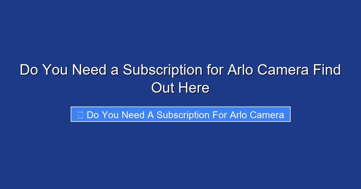 Do You Need a Subscription for Arlo Camera Find Out Here