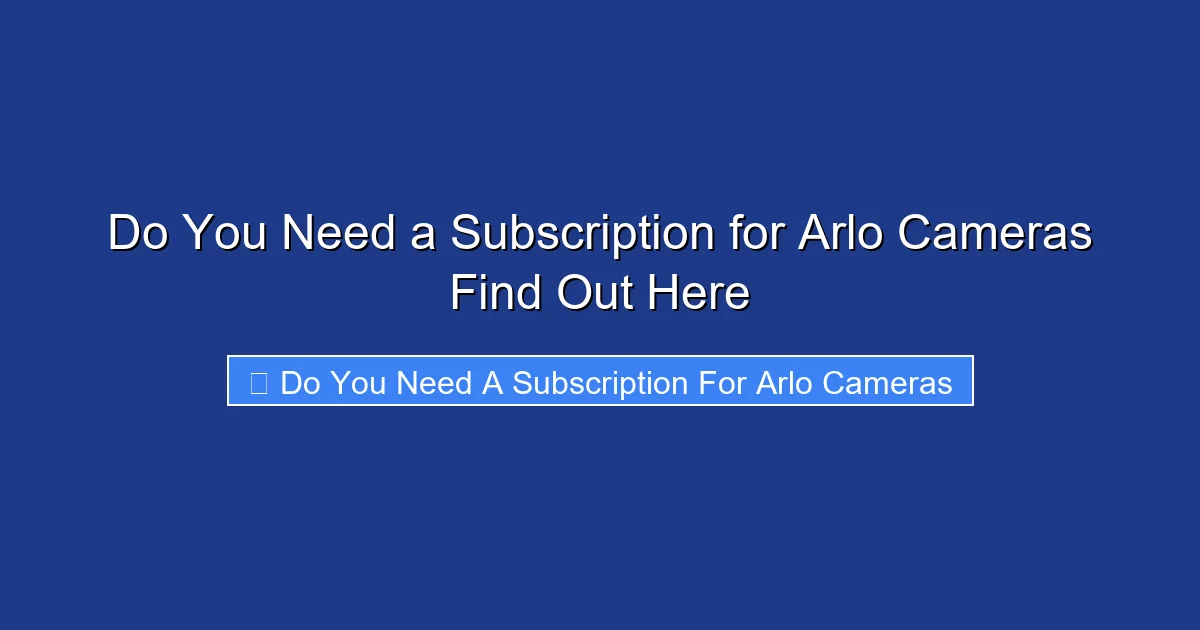 Do You Need a Subscription for Arlo Cameras Find Out Here