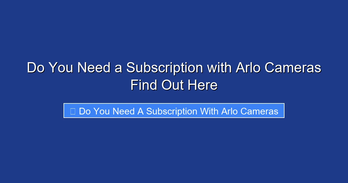 Do You Need a Subscription with Arlo Cameras Find Out Here
