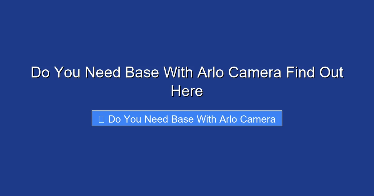 Do You Need Base With Arlo Camera Find Out Here