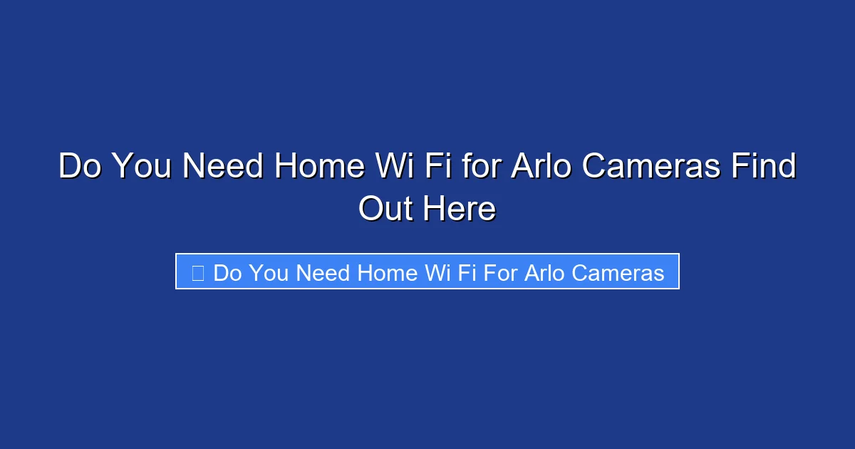 Do You Need Home Wi Fi for Arlo Cameras Find Out Here