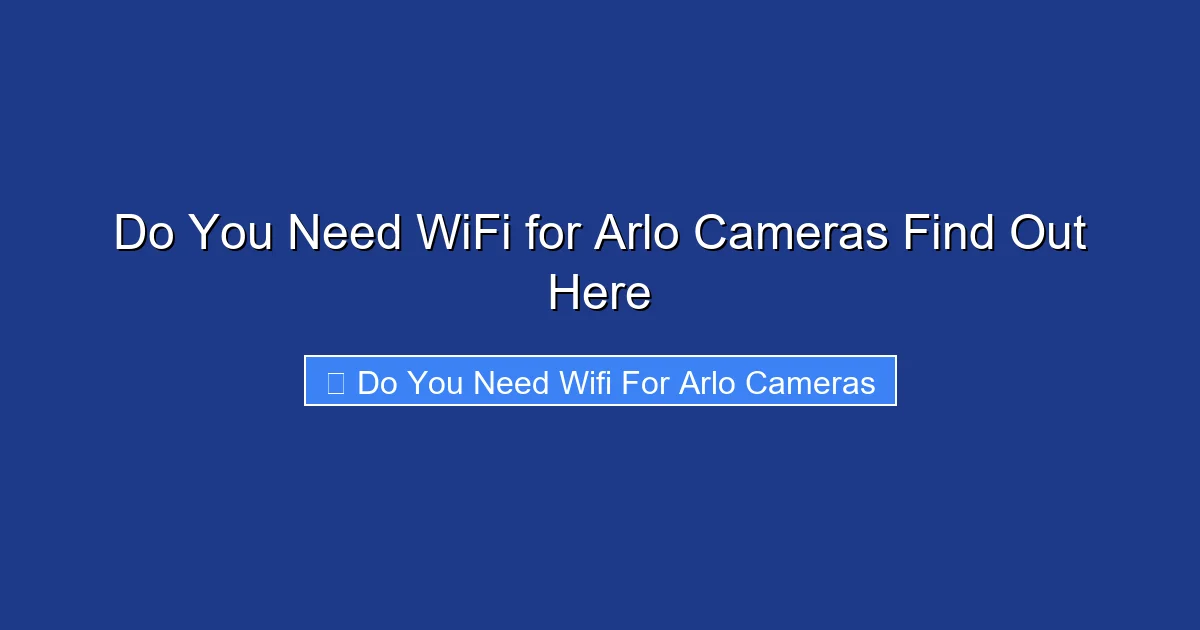 Do You Need WiFi for Arlo Cameras Find Out Here