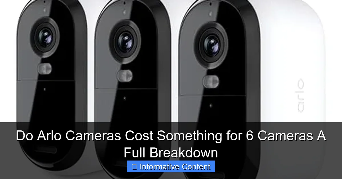 Do Arlo Cameras Cost Something for 6 Cameras A Full Breakdown