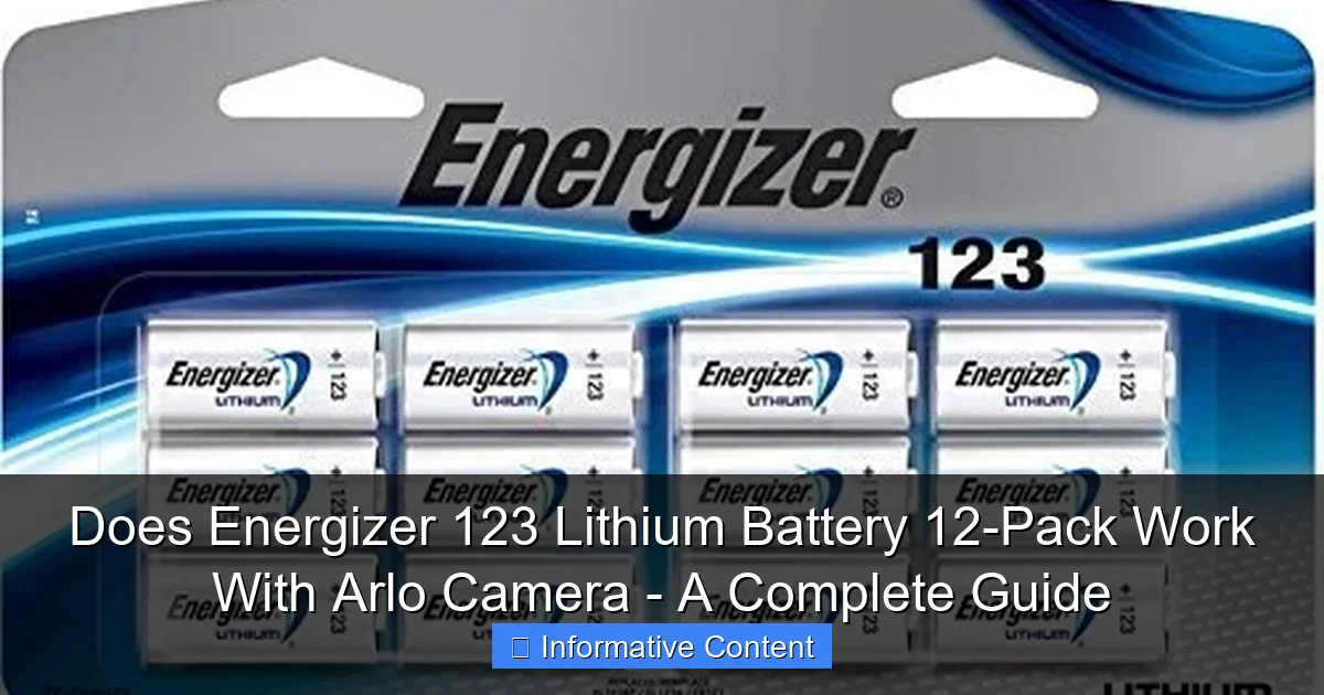 Does Energizer 123 Lithium Battery 12-Pack Work With Arlo Camera - A Complete Guide