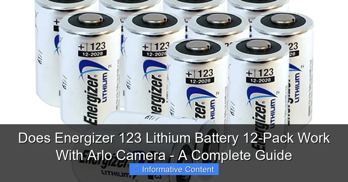 Does Energizer 123 Lithium Battery 12-Pack Work With Arlo Camera - A Complete Guide