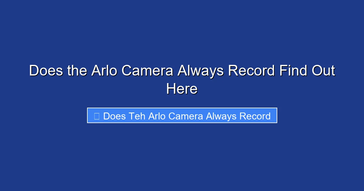 Does the Arlo Camera Always Record Find Out Here