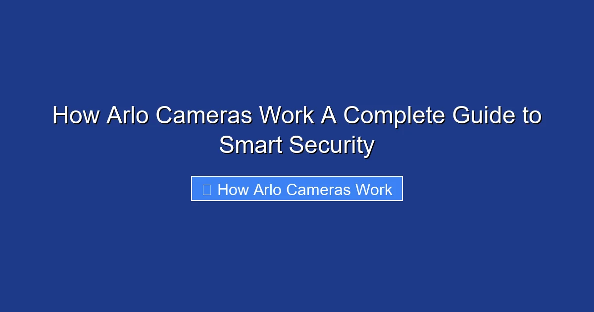 How Arlo Cameras Work A Complete Guide to Smart Security