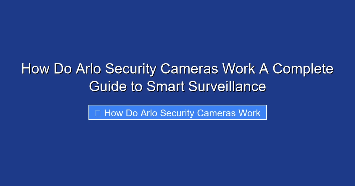 How Do Arlo Security Cameras Work A Complete Guide to Smart Surveillance