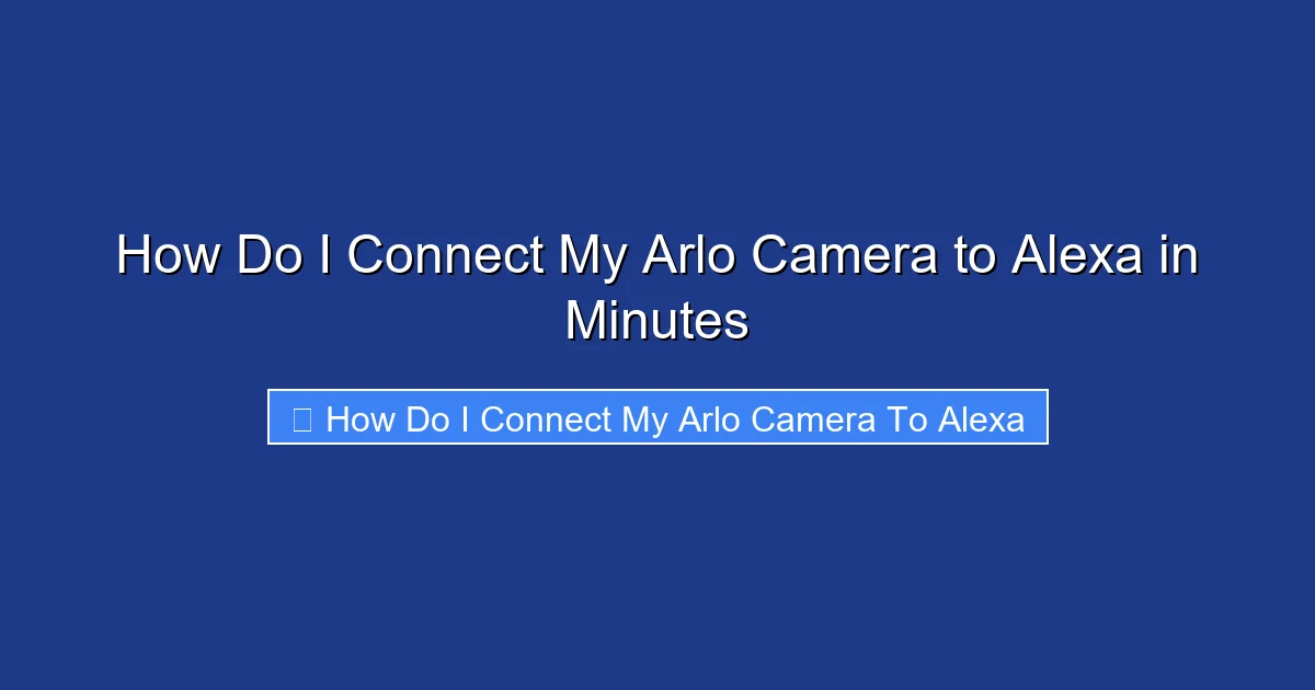 How Do I Connect My Arlo Camera to Alexa in Minutes