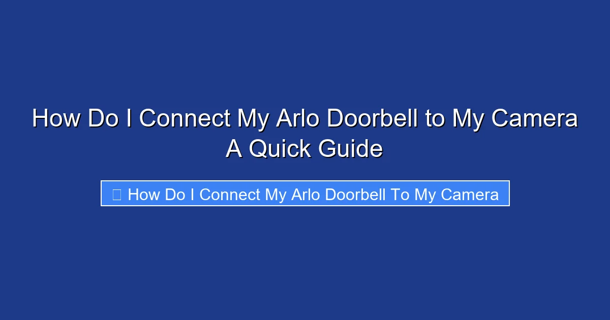 How Do I Connect My Arlo Doorbell to My Camera A Quick Guide