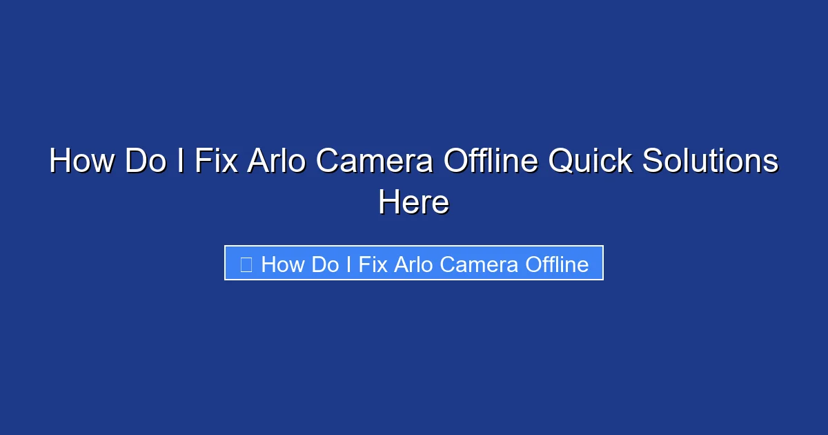 How Do I Fix Arlo Camera Offline Quick Solutions Here