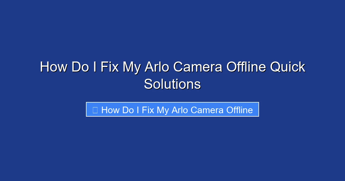 How Do I Fix My Arlo Camera Offline Quick Solutions