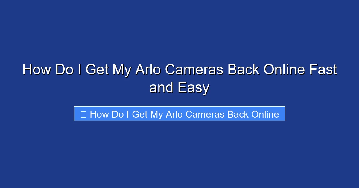 How Do I Get My Arlo Cameras Back Online Fast and Easy