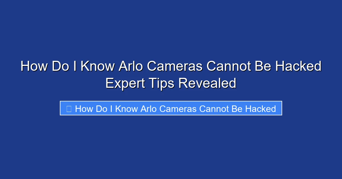 How Do I Know Arlo Cameras Cannot Be Hacked Expert Tips Revealed