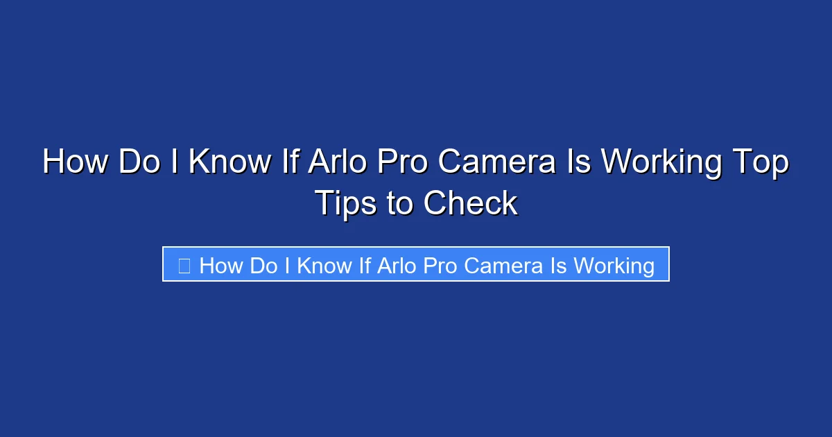How Do I Know If Arlo Pro Camera Is Working Top Tips to Check