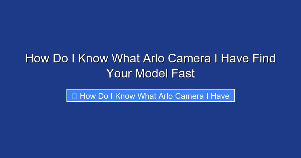 How Do I Know What Arlo Camera I Have Find Your Model Fast