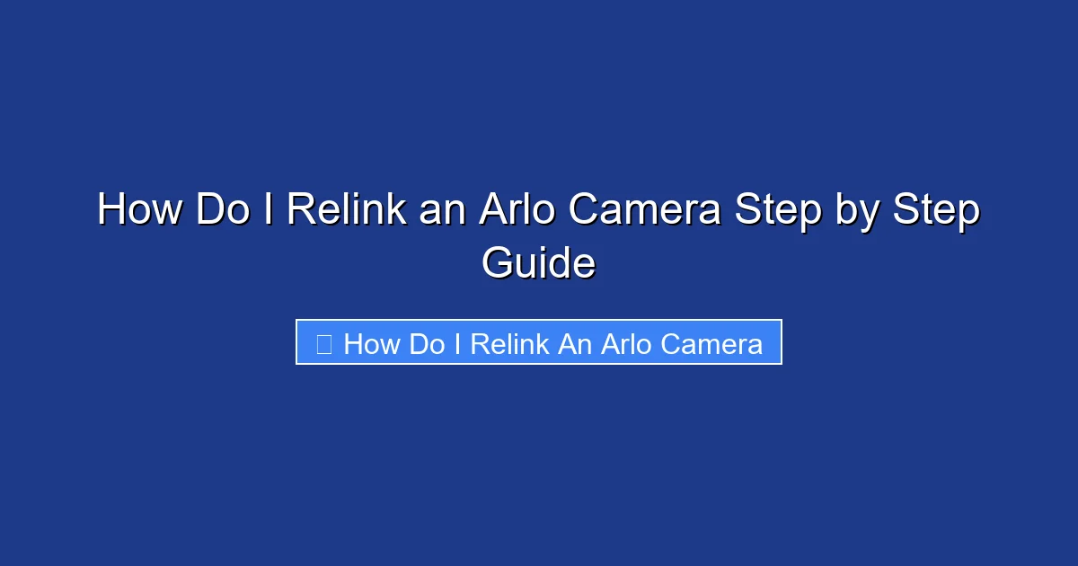 How Do I Relink an Arlo Camera Step by Step Guide