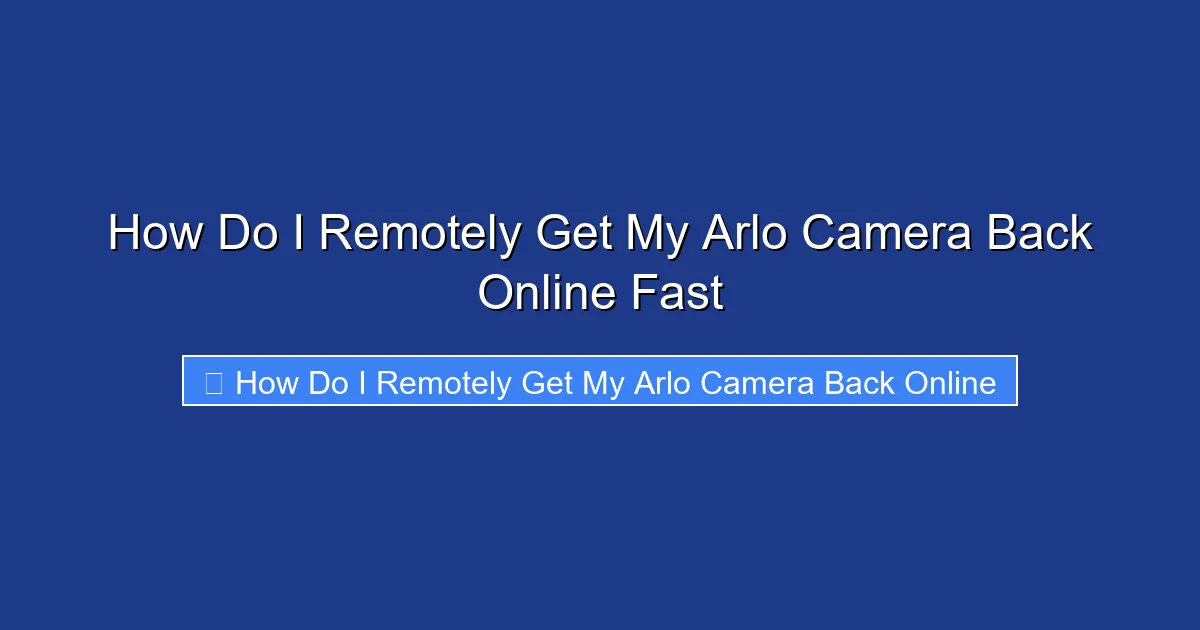 How Do I Remotely Get My Arlo Camera Back Online Fast