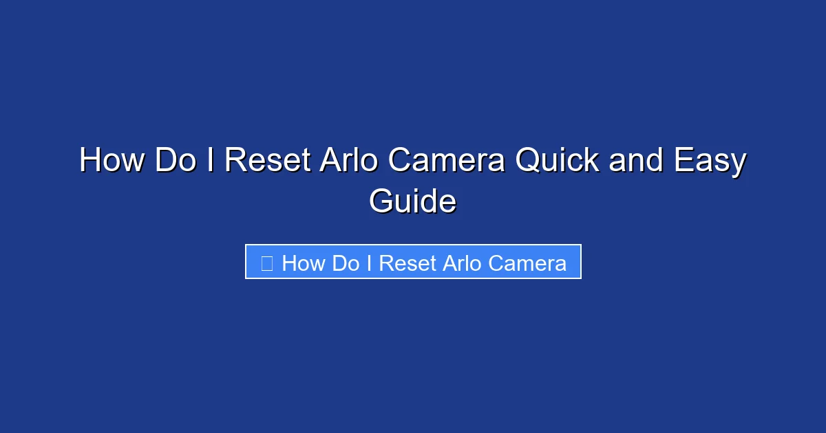 How Do I Reset Arlo Camera Quick and Easy Guide