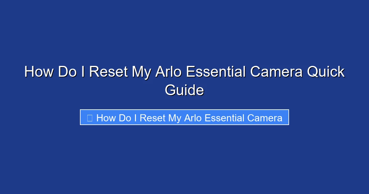How Do I Reset My Arlo Essential Camera Quick Guide