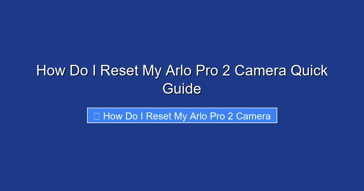 How Do I Reset My Arlo Pro 2 Camera Quick Guide