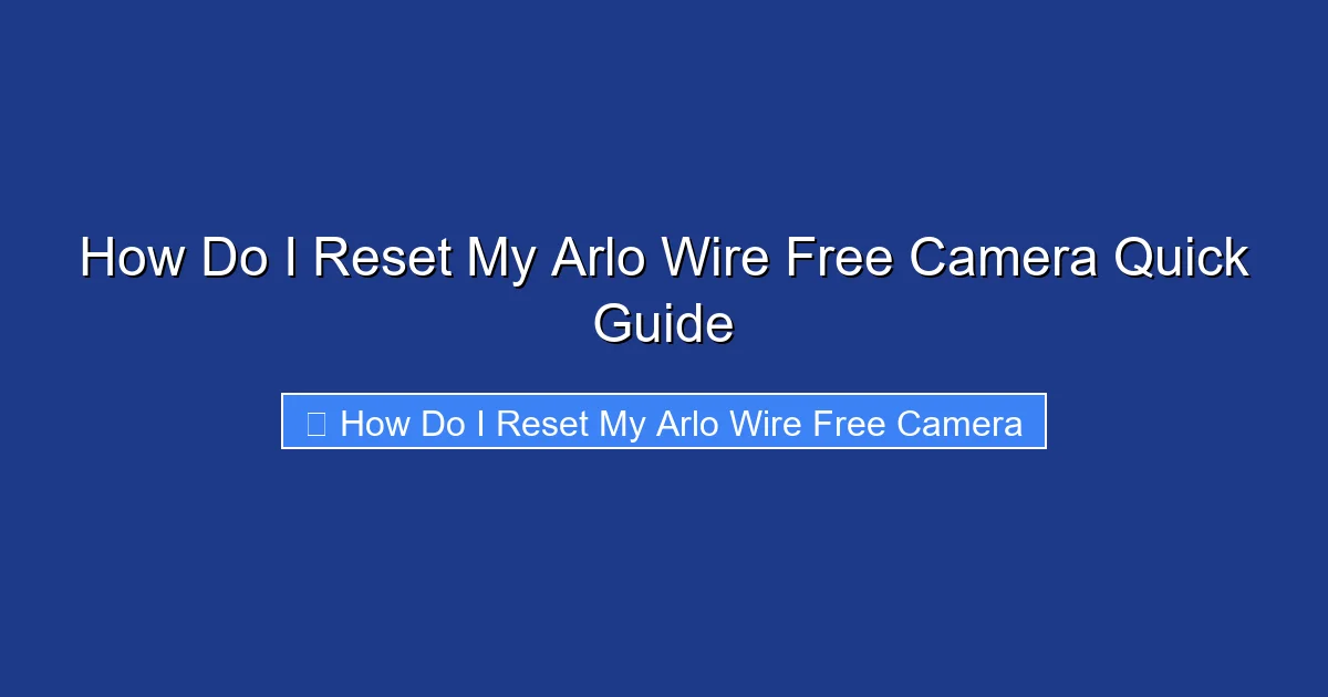 How Do I Reset My Arlo Wire Free Camera Quick Guide