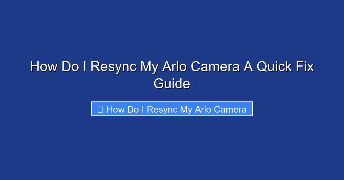 How Do I Resync My Arlo Camera A Quick Fix Guide