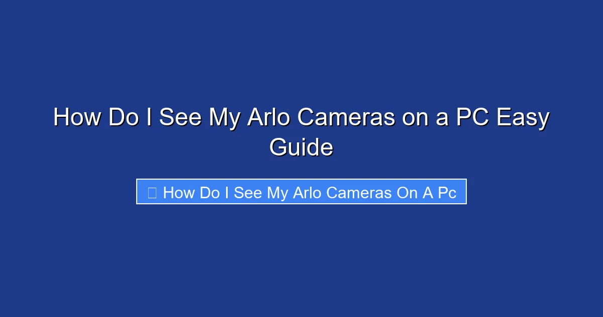How Do I See My Arlo Cameras on a PC Easy Guide