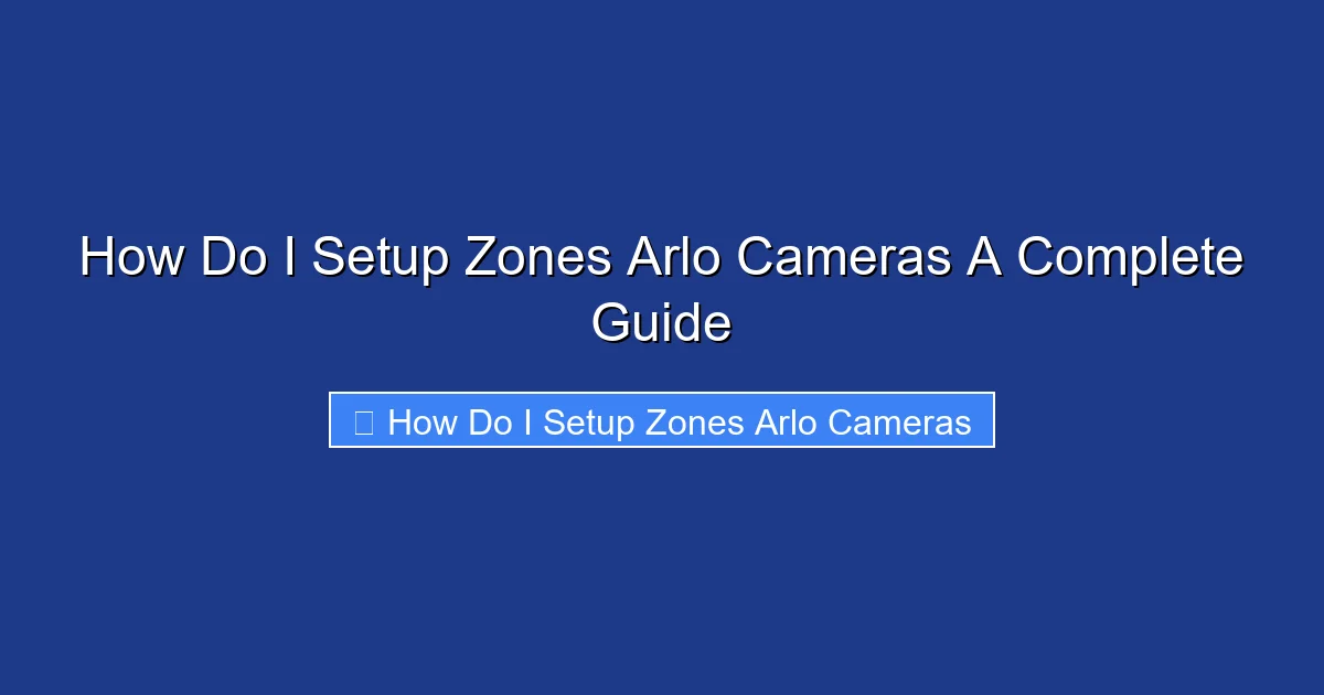How Do I Setup Zones Arlo Cameras A Complete Guide