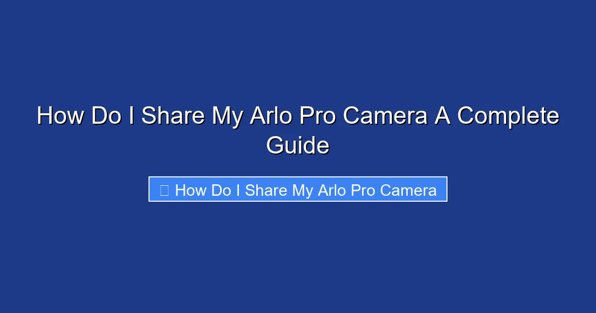 How Do I Share My Arlo Pro Camera A Complete Guide