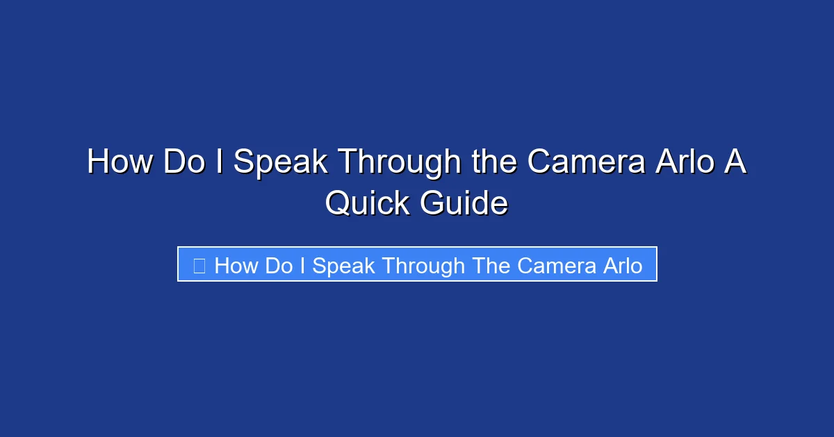 How Do I Speak Through the Camera Arlo A Quick Guide