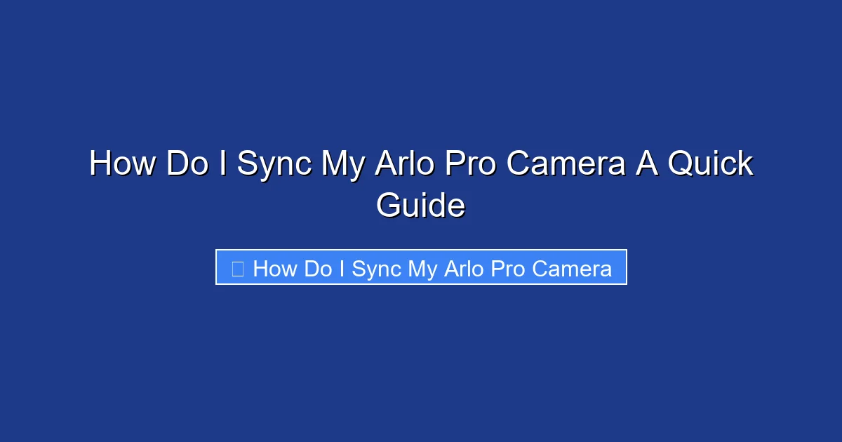 How Do I Sync My Arlo Pro Camera A Quick Guide