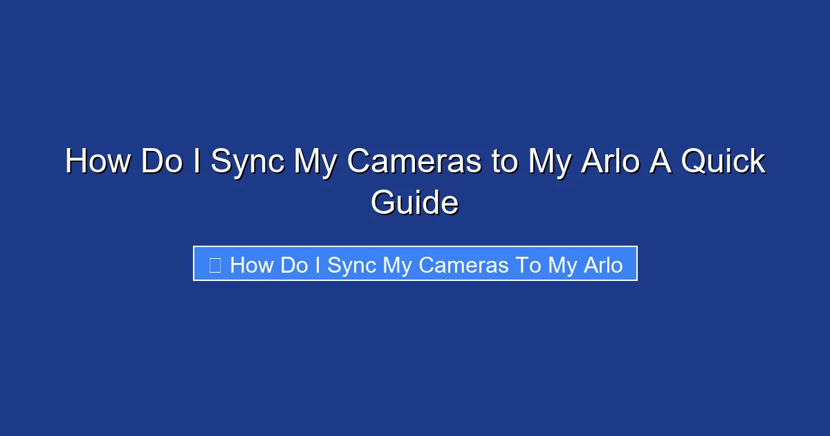 How Do I Sync My Cameras to My Arlo A Quick Guide
