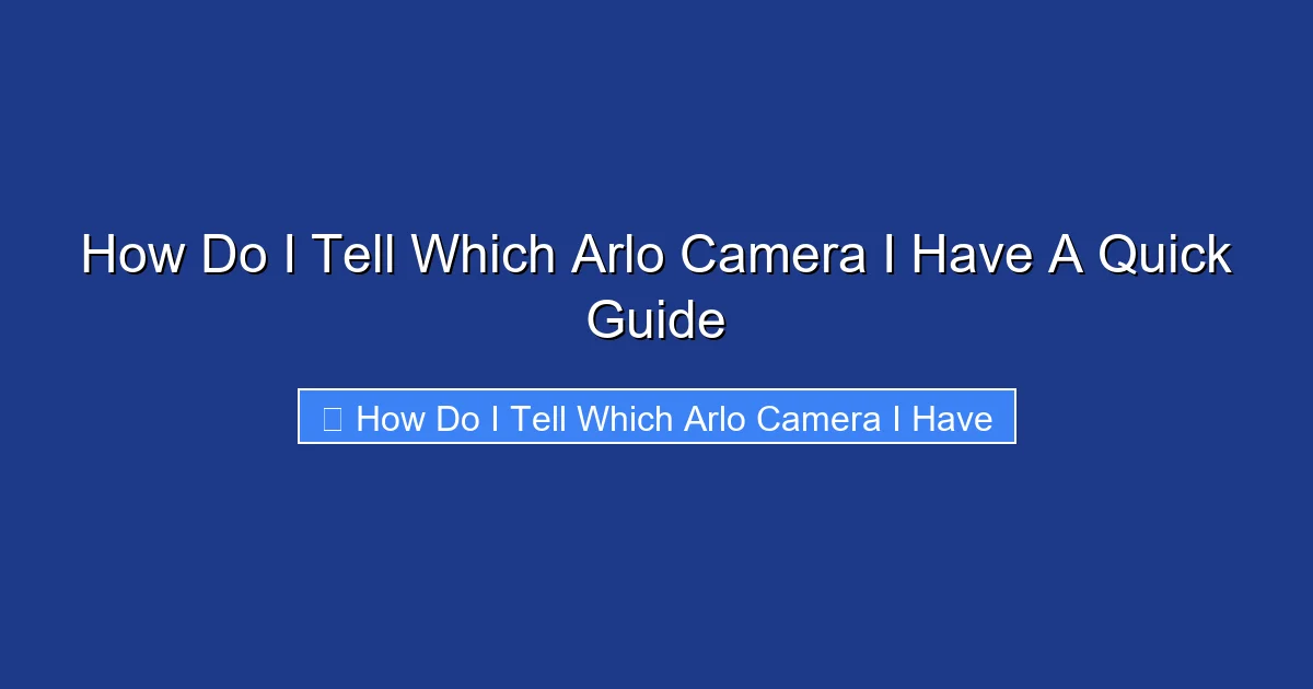 How Do I Tell Which Arlo Camera I Have A Quick Guide