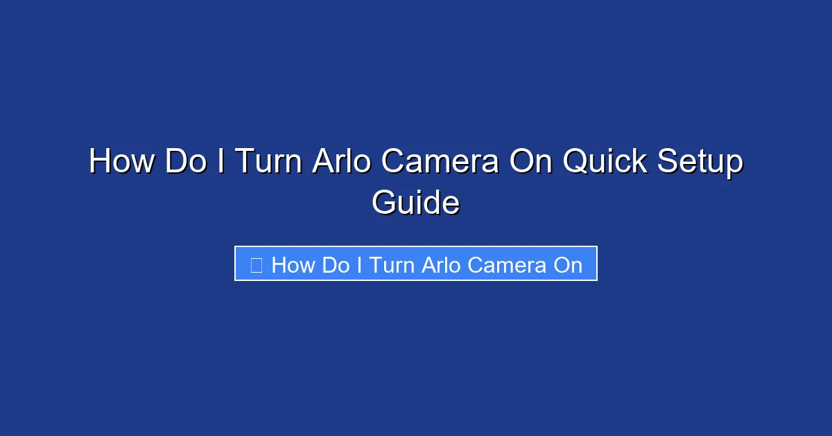How Do I Turn Arlo Camera On Quick Setup Guide