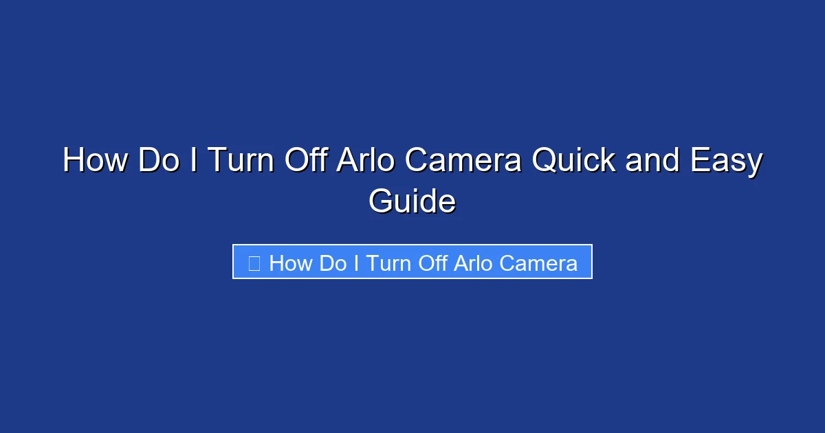 How Do I Turn Off Arlo Camera Quick and Easy Guide