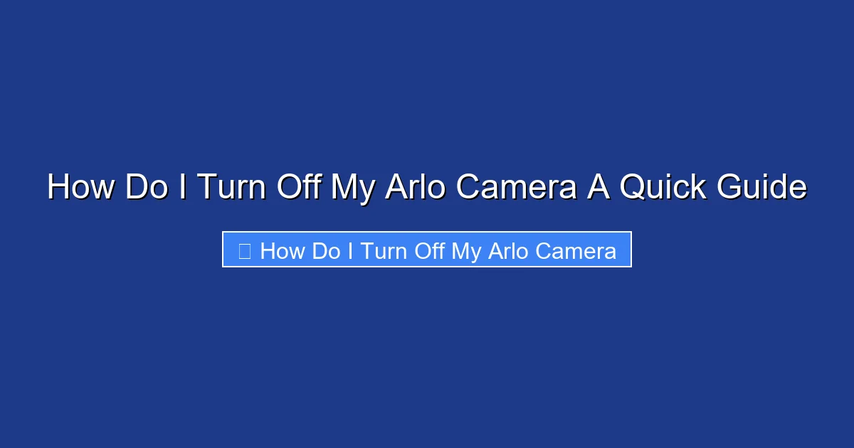 How Do I Turn Off My Arlo Camera A Quick Guide