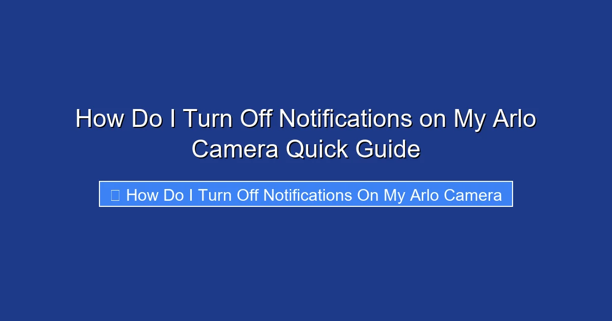 How Do I Turn Off Notifications on My Arlo Camera Quick Guide