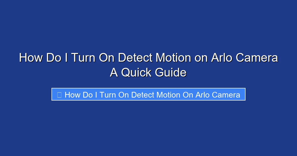 How Do I Turn On Detect Motion on Arlo Camera A Quick Guide