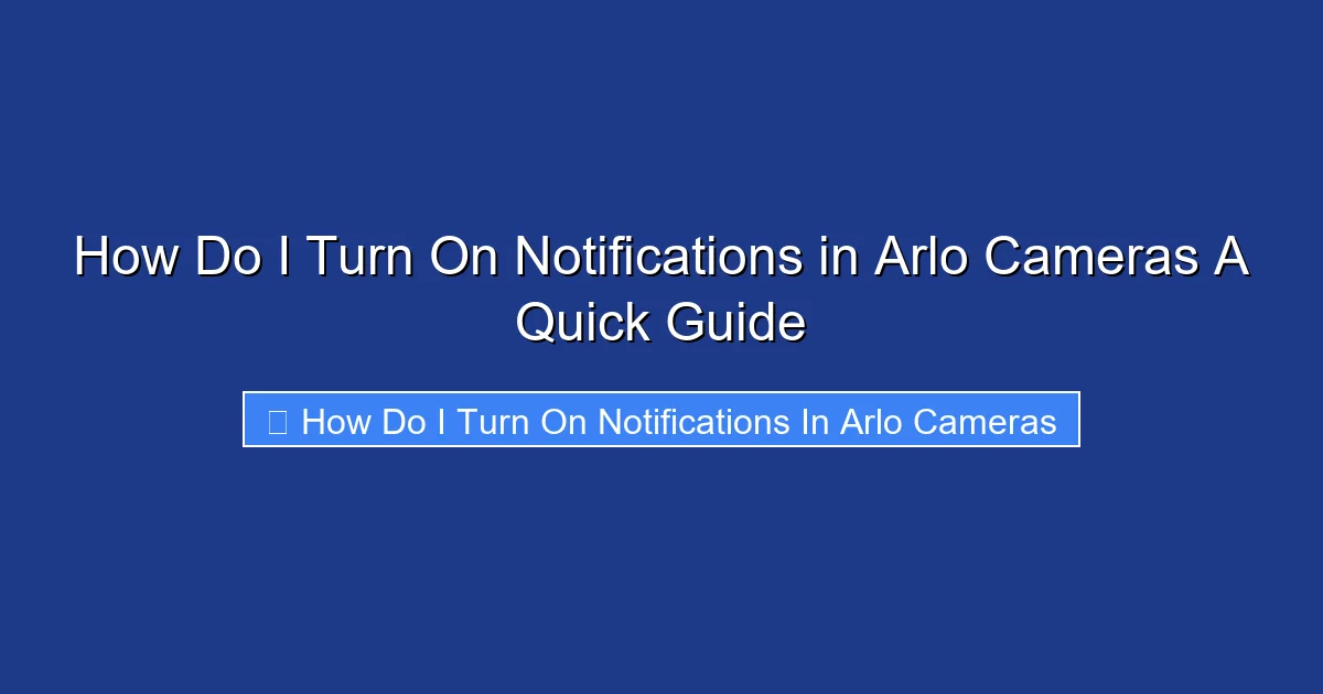 How Do I Turn On Notifications in Arlo Cameras A Quick Guide