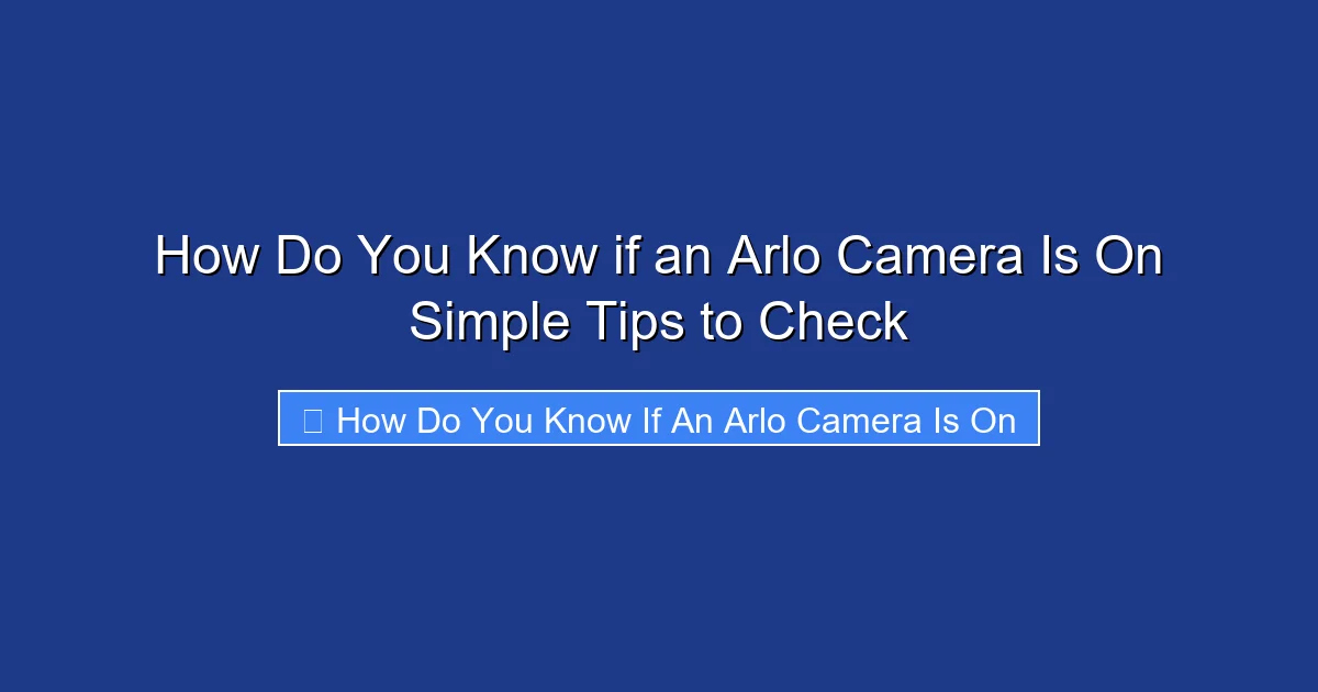 How Do You Know if an Arlo Camera Is On Simple Tips to Check