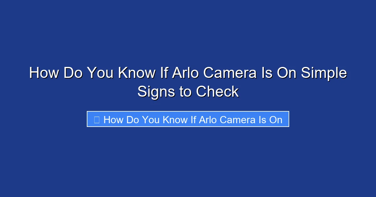 How Do You Know If Arlo Camera Is On Simple Signs to Check