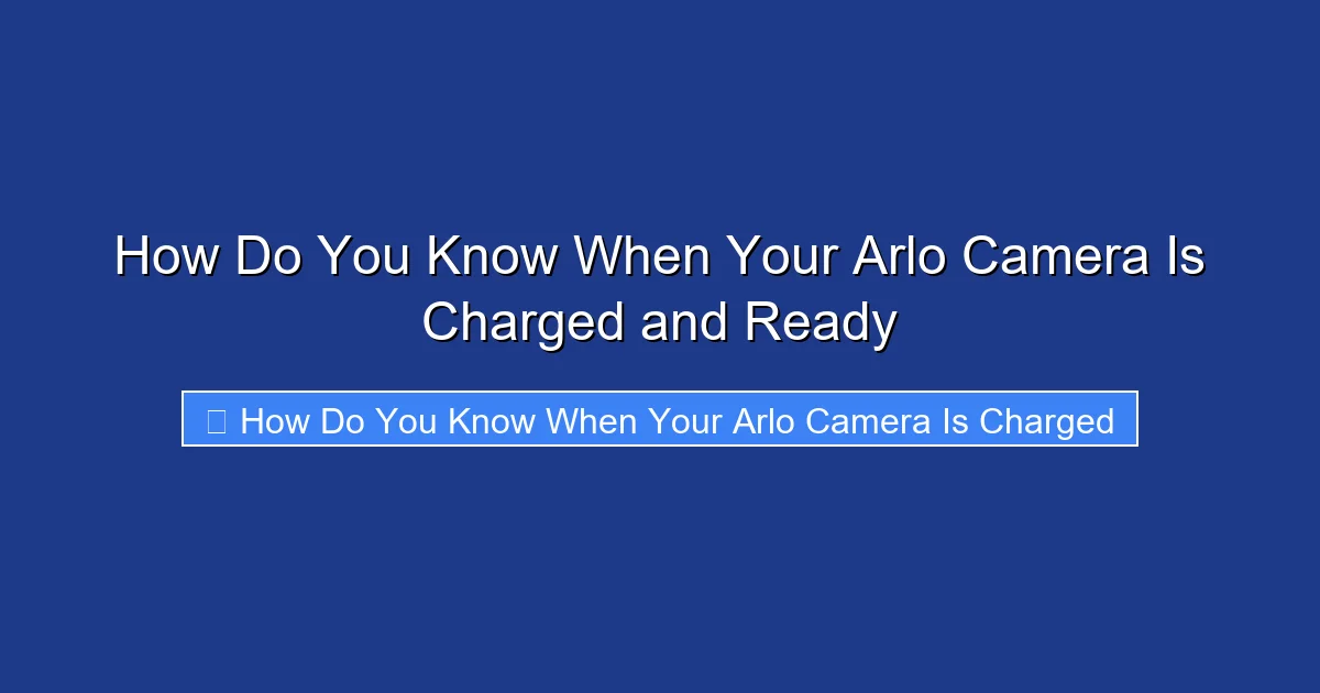 How Do You Know When Your Arlo Camera Is Charged and Ready