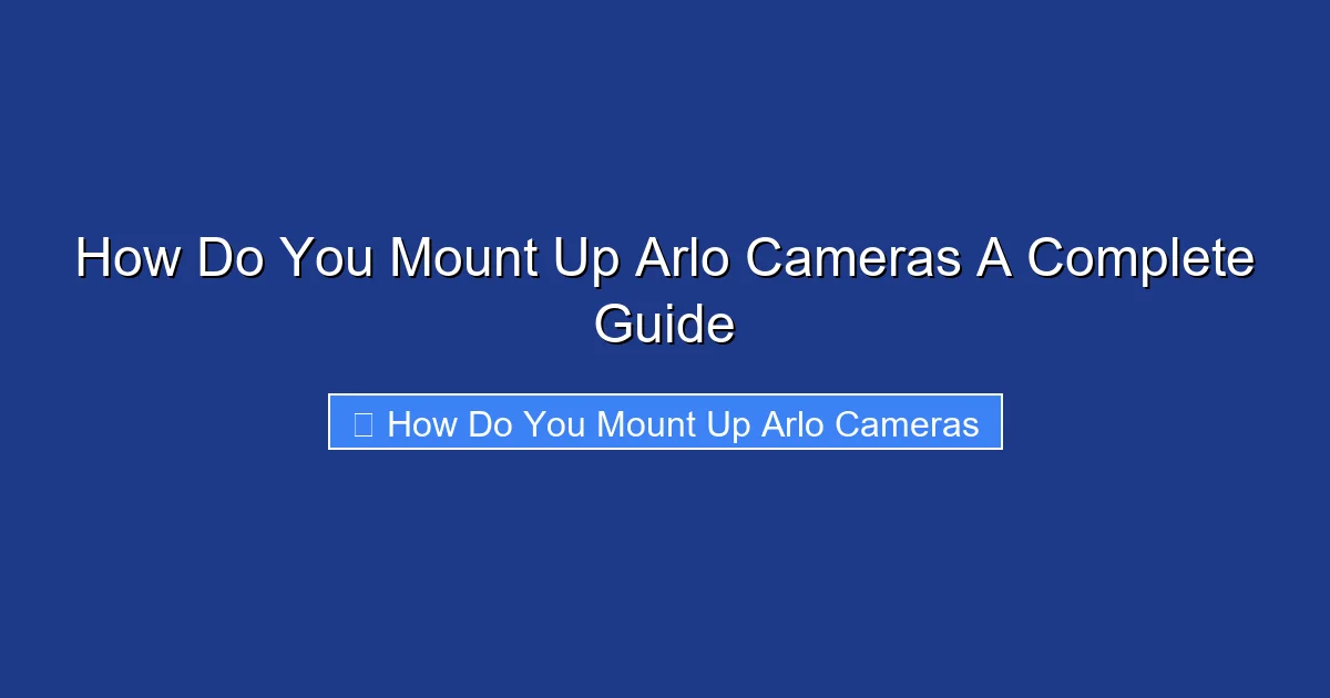 How Do You Mount Up Arlo Cameras A Complete Guide