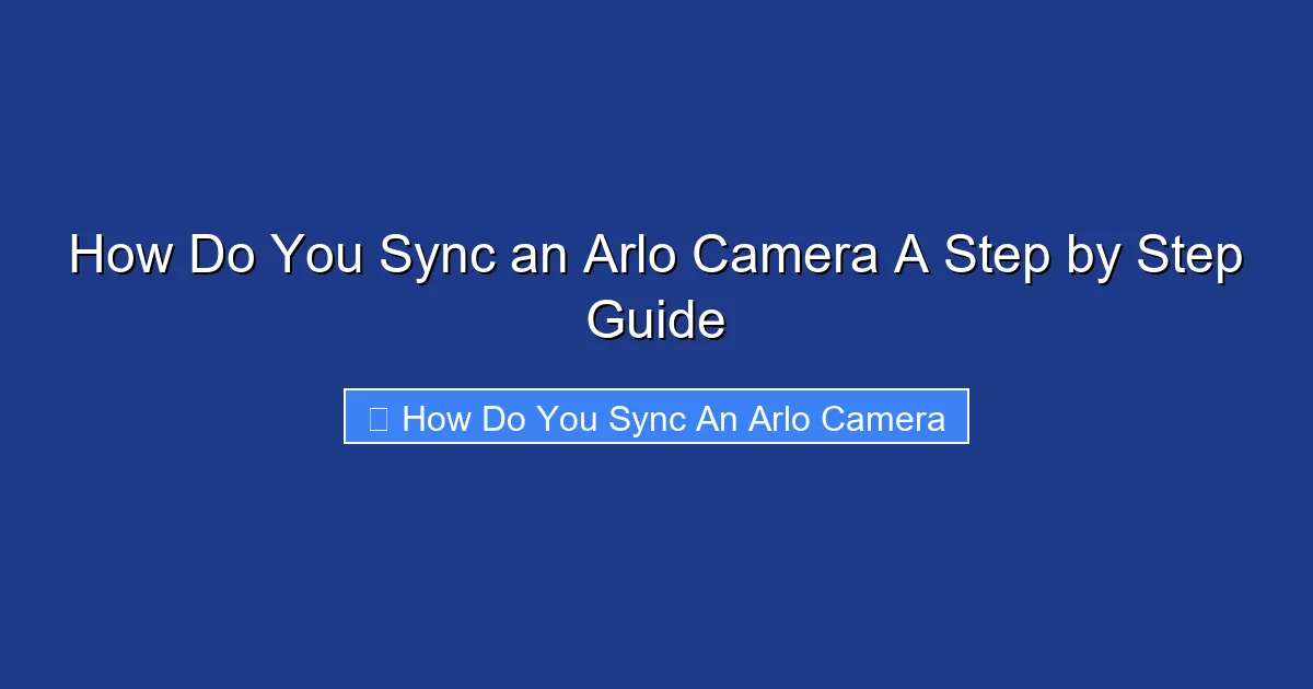 How Do You Sync an Arlo Camera A Step by Step Guide